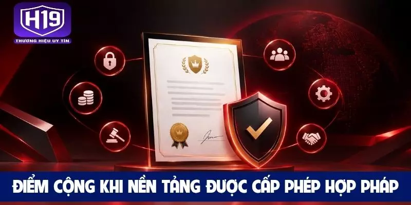 Điểm cộng khi nền tảng được cấp phép hợp pháp
