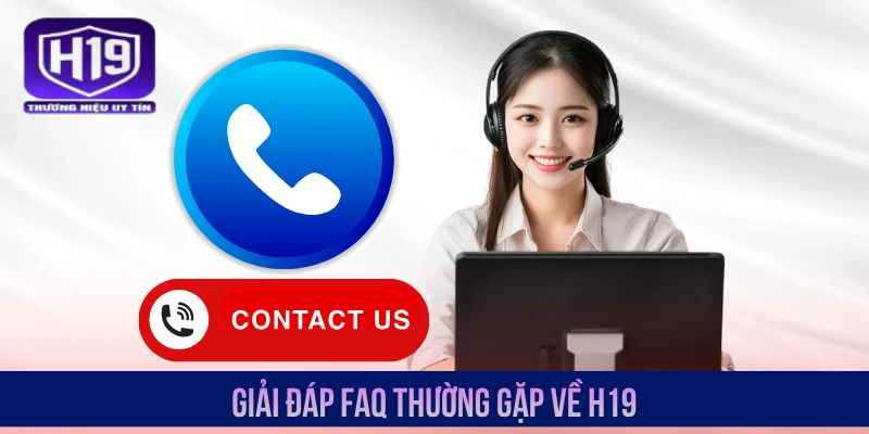 Giải đáp FAQ thường gặp về H19