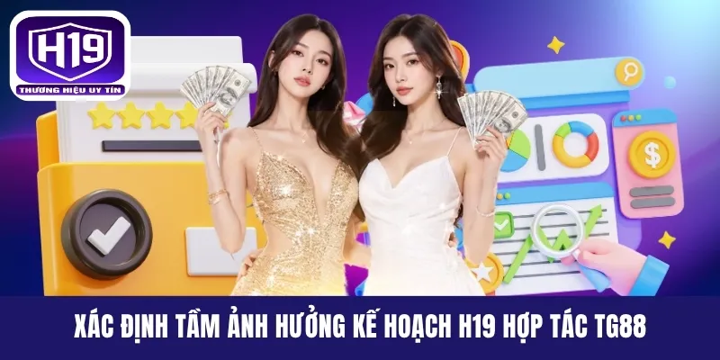 Xác định tầm ảnh hưởng kế hoạch H19 hợp tác TG88